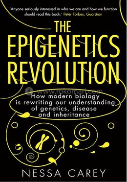 Epigenetics Revolution : How Modern Biol