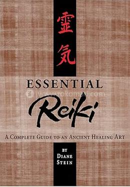 Essential Reiki: A Complete Guide to an Ancient Healing Art