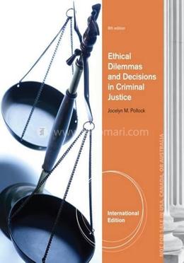 Ethical Dilemmas and Decisions in Criminal Justice