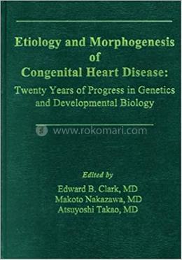 Etiology and Morphogenesis of Congenital Heart Disease