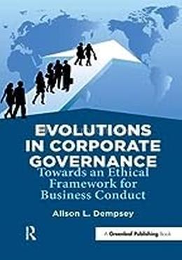 Evolutions in Corporate Governance - owards an Ethical Framework for Business Conduct