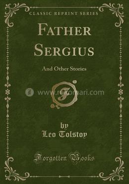 Father Sergius: And Other Stories