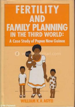 Fertility and Family Planning in the Third World: A Case Study of Papua New Guinea