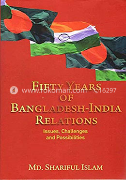 Fifty Years of Bangladesh - India Relations : Issues, Challenges and Possibilities image