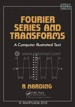 Fourier Series And Transforms A Computer Illustrated Text