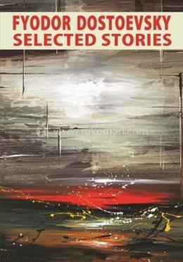 Fyodor Dostoevsky Selected Stories