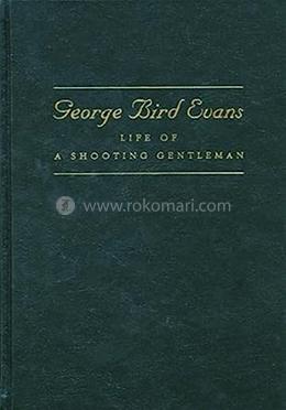 George Bird Evans: Life Of A Shooting Gentleman