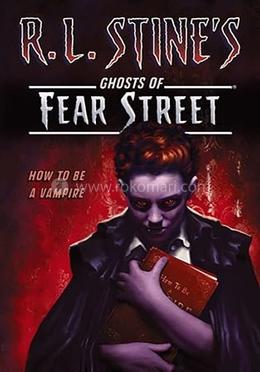 Ghosts of Fear Street : How to Be a Vampire