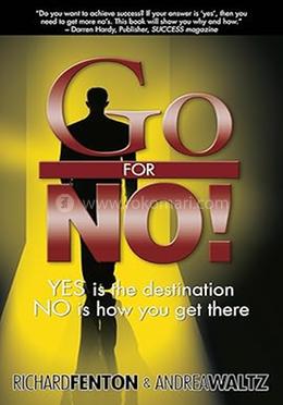 Go for No! Yes is the Destination, No is How You Get There 