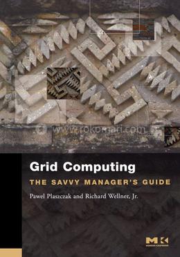 Grid Computing: The Savvy Manager's Guide (The Savvy Manager's Guides)