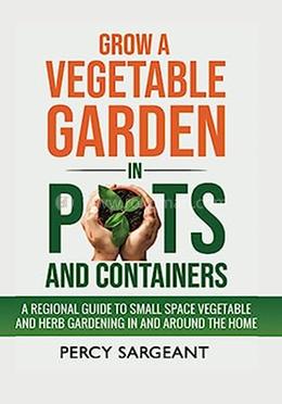 Grow A Vegetable Garden In Pots And Containers 