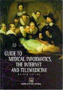Guide to Medical Informatics, the Internet and Telemedicine