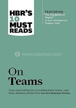 HBR'S 10 Must Reads: On Teams