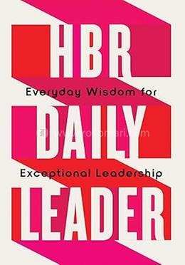 HBR Daily Leader: Everyday Wisdom for Exceptional Leadership