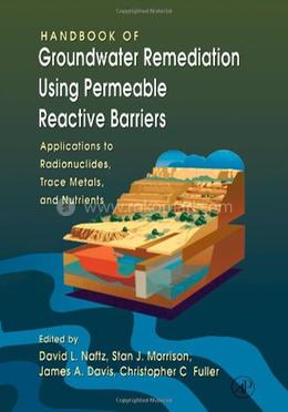 Handbook of Groundwater Remediation using Permeable Reactive Barriers: Applications to Radionuclides, Trace Metals, and Nutrients