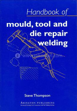 Handbook of Mould, Tool and Die Repair Welding