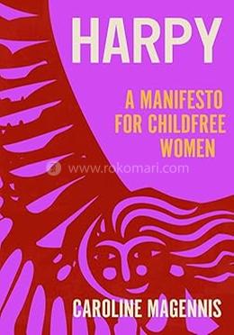 Harpy: A Manifesto for Childfree Women