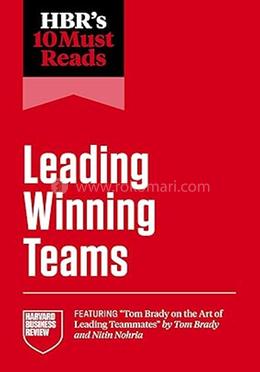 Hbr's 10 Must Reads Leading Winning Teams 