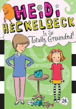 Heidi Heckelbeck Is So Totally Grounded!: Volume 24 