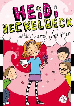 Heidi Heckelbeck and the Secret Admirer: Volume 6