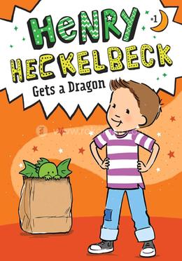 Henry Heckelbeck Gets a Dragon: Volume 1 