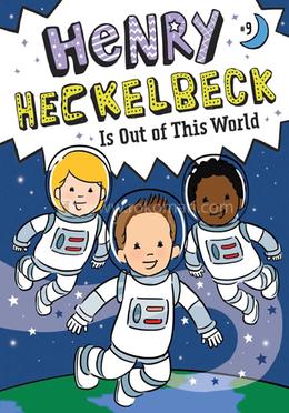 Henry Heckelbeck Is Out of This World: Volume 9 