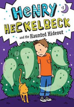 Henry Heckelbeck and the Haunted Hideout: Volume 3 