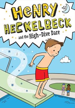 Henry Heckelbeck and the High-Dive Dare: Volume 12 