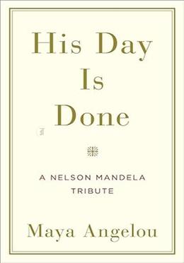 His Day Is Done: A Nelson Mandela Tribute