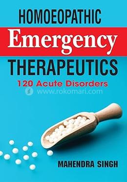 Homoeopathic Emergency Therapeutics 120 Acute Disorders