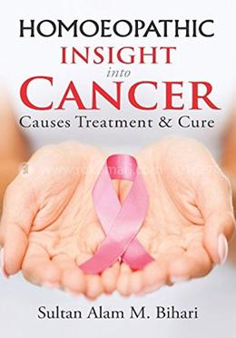Homoeopathic Insight into Cancer: Causes Treatment 