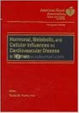 Hormonal, Metabolic, and Cellular Influences on Cardiovascular Disease in Women