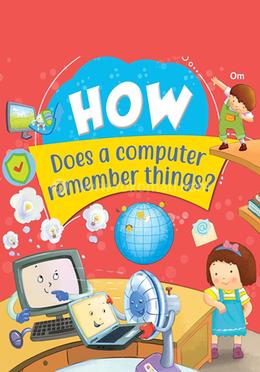 How Does A Computer Remember Things ?