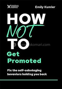 How Not to Get Promoted 