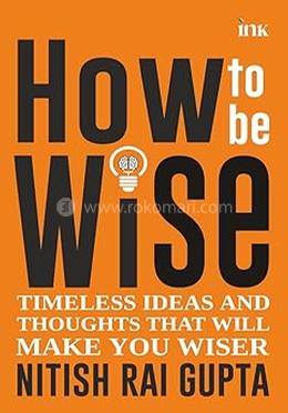 How to Be Wise