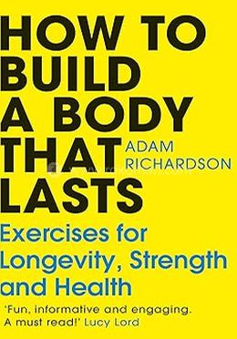How to Build a Body That Lasts - Exercises for Longevity, Strength and Health