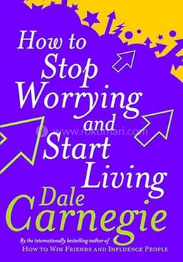 How to Stop Worrying And Start Living