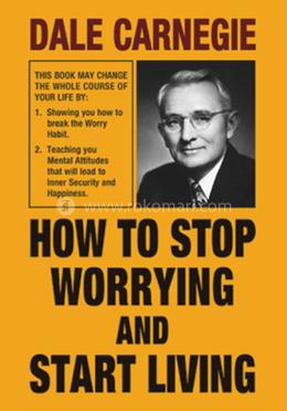 How to Stop Worrying and Start Living
