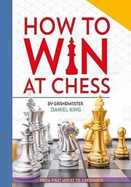 How to Win at Chess:From first moves to checkmate