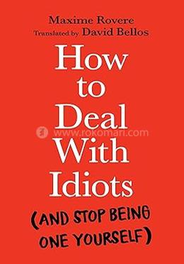 How to deal with idiots 