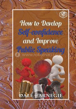 How to develop self-confidence and Improve public Speaking