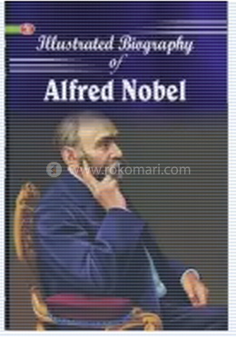 Iillustrated Biography Of Alfred Nobel