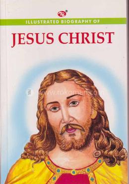 Illustrated Biography Of Jesus Christ