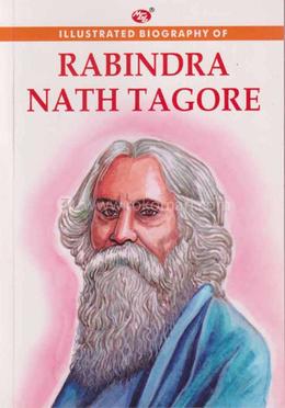 Illustrated Biography Of Rabindra Nath Tagore