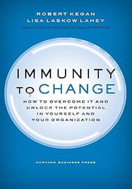 Immunity to Change How to Overcome It