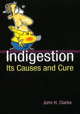 Indigestion it's causes and cure