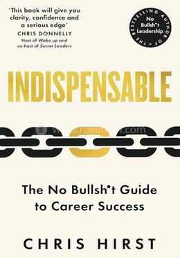 Indispensable:The No Bullsh*t Guide to Career Success 