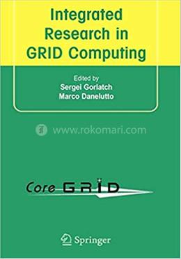 Integrated Research in GRID Computing - Selected Papers