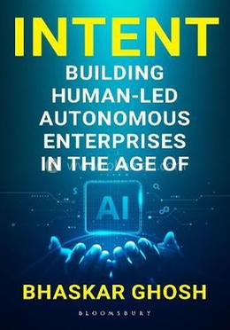 Intent: Building Human-Led Autonomous Enterprises in the Age of AI