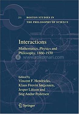 Interactions Mathematics, Physics And Philosophy, 1860-1930